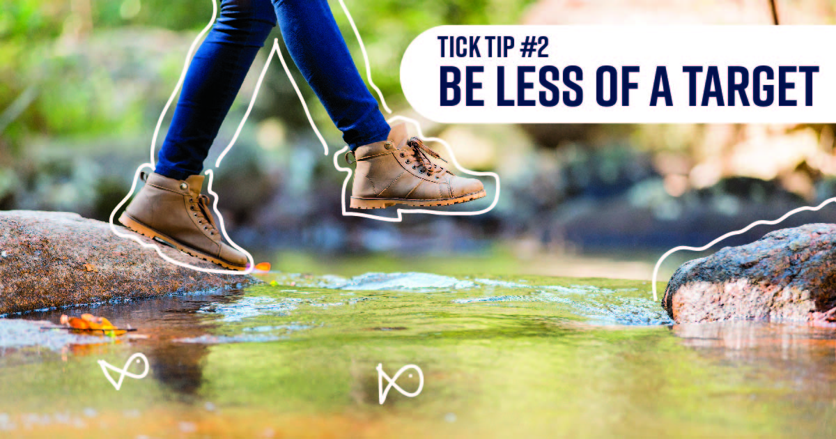 The lower half of a person stepping on stones to cross a stream. Tick tip No. 2: Be less of a target
